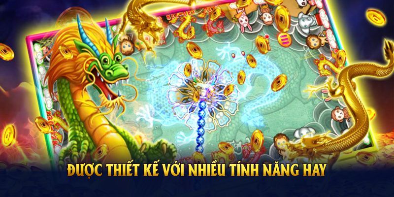 Bắn cá Long Vương được thiết kế với nhiều tính năng hay