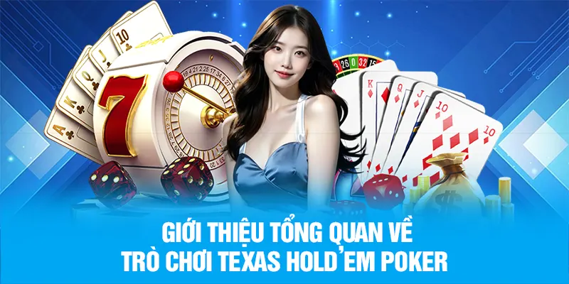 Giới thiệu tổng quan về trò chơi Texas Hold’em Poker