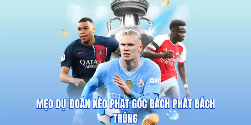Mẹo đoán kèo phạt góc bách phát bách trúng