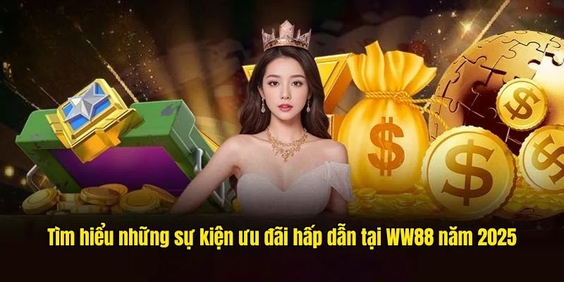 Tìm hiểu những sự kiện ưu đãi hấp dẫn tại WW88 năm 2025