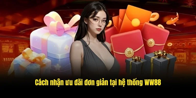 Cách nhận ưu đãi đơn giản tại hệ thống WW88