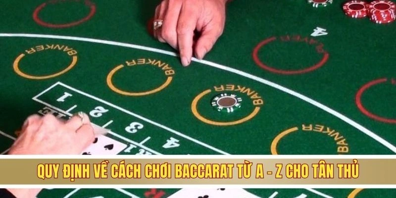 Quy định về cách chơi Baccarat từ A - Z cho tân thủ
