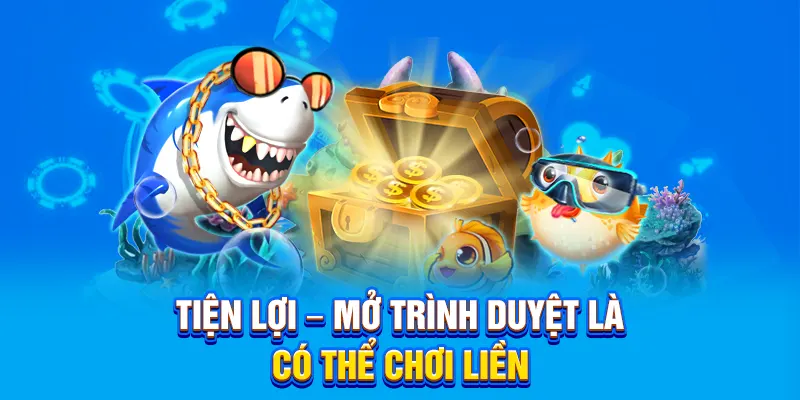 Tiện lợi – mở trình duyệt là có thể chơi liền