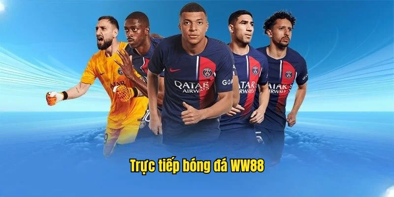 Trực Tiếp Bóng Đá WW88 - Chất Lượng Trận Đấu Hàng Đầu 2025