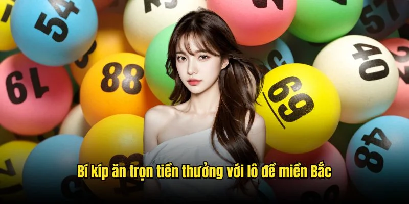 Bí kíp ăn trọn tiền thưởng với lô đề miền Bắc